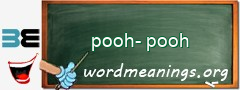 WordMeaning blackboard for pooh-pooh